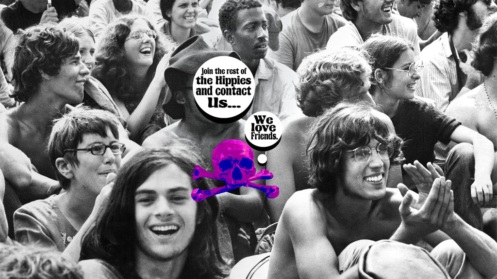 Skully asks you to join the rest of the hippies and contact us, we love friends. 